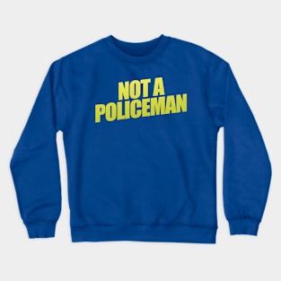 Not A Policeman Crewneck Sweatshirt